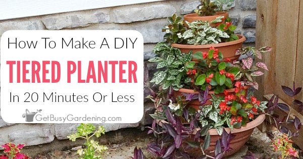 How To Make An Easy DIY Tiered Planter In 20 Minutes Or Less! - Get Busy  Gardening