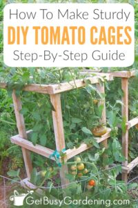 How To Make Sturdy DIY Wooden Tomato Cages - Get Busy Gardening