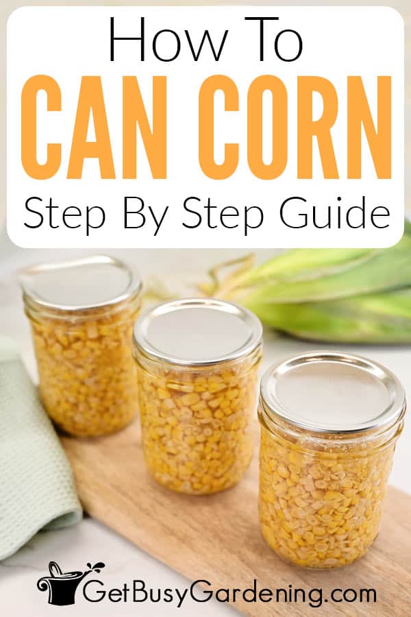 How To Can Corn Step By Step Guide